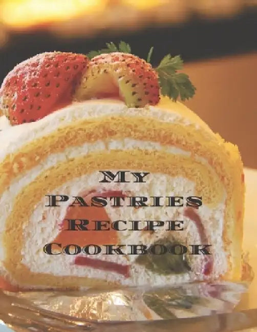 My Pastries Recipe Cookbook: Create your own Pastries Recipe Cookbook with all your Irish favorite recipes in a 8.5"11" 100 pages, personalized mai by Andrew Serpe