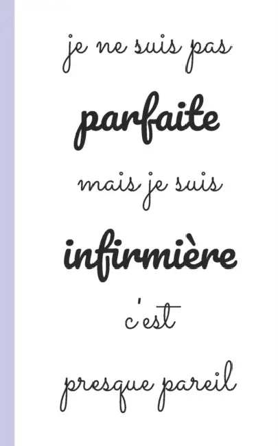 je ne suis pas parfaite mais je suis infirmiere c'est presque pareil: carnet d'infirmiere pour prise note 5x8 (12.7x20.32 CM) 100 pages by Said Tazi Carnet Pour Infirmiere