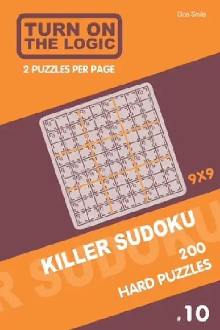 Turn On The Logic Killer Sudoku - 200 Hard Puzzles 9x9 (10) by Dina Smile