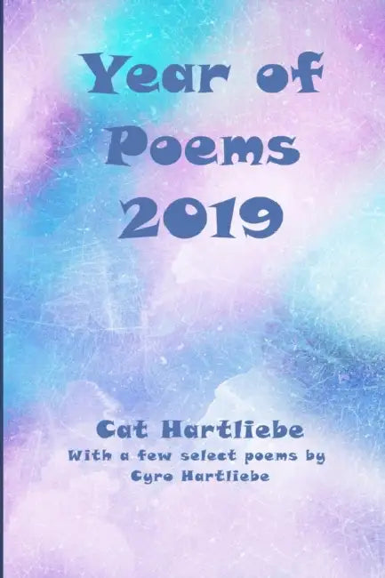 Year of Poems 2019 by Cyro Hartliebe, Cat Hartliebe
