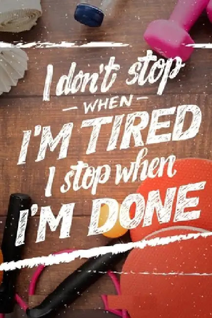 I Don't Stop When I'm Tired I Stop When I'm Done by Notes Publisher