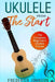 Ukulele From The Start: The Complete Beginner's Ukulele Course by Frederick Johnson