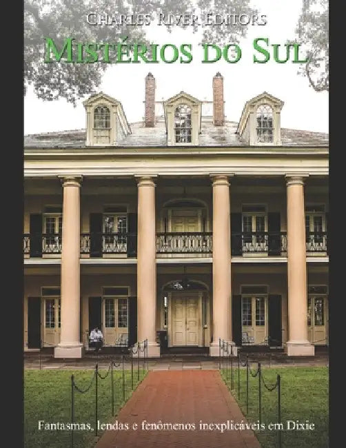 Mistérios do Sul: Fantasmas, lendas e fenômenos inexplicáveis em Dixie by Charles River