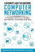 A Beginner's Guide for Mastering Computer Networking: A Complete Overview on Windows and Hardware Networking Made Easy. by Computer Networking School
