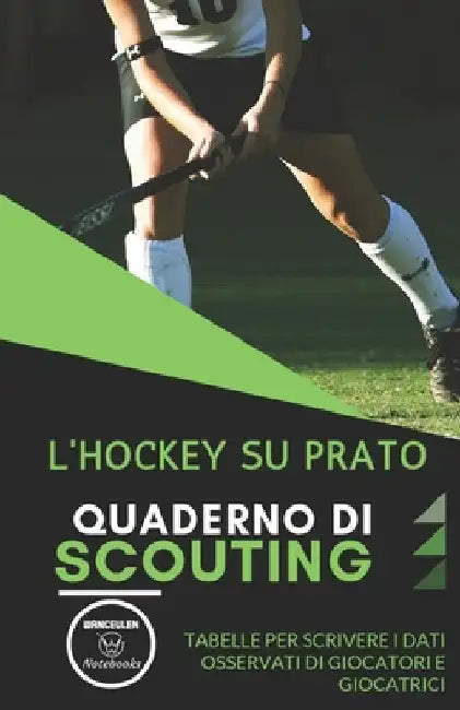 L'Hockey Su Prato. Quaderno Di Scouting: Tabelle per scrivere i dati osservati di giocatori e giocatrici by Notebooks, Wanceulen