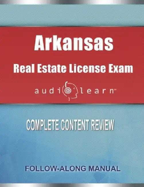 Arkansas Real Estate License Exam AudioLearn: Complete Audio Review for the Real Estate License Examination in Arkansas! by Audiolearn Content Team