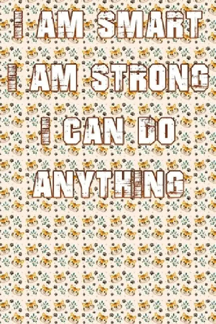 I Am Smart. Strong and I Can Do Anything by Alami Digital Creation
