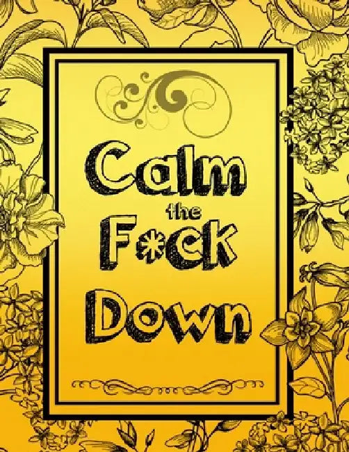 Calm the F * ck Down: An Irreverent Adult Coloring Book with Flowers Falango, Lions, Elephants, Owls, Horses, Dogs, Cats, and Many More by Coloring Book Press