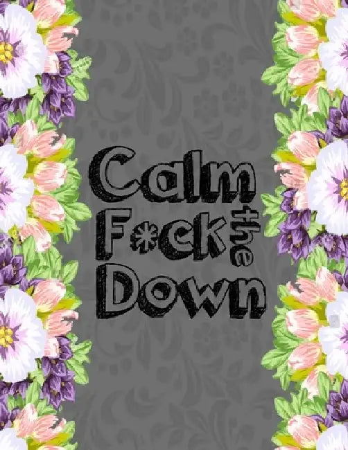 Calm the F * ck Down: An Irreverent Adult Coloring Book with Flowers Falango, Lions, Elephants, Owls, Horses, Dogs, Cats, and Many More by Coloring Book Press