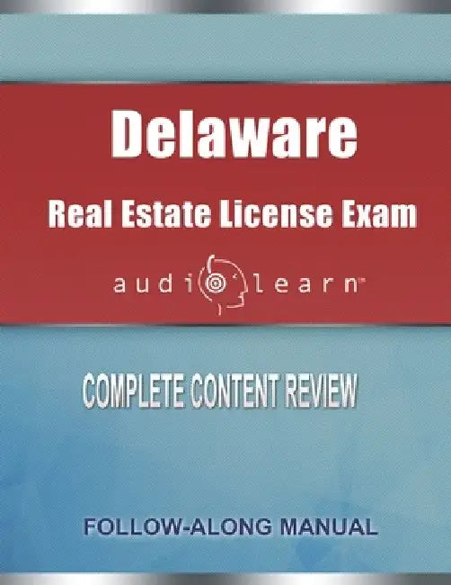 Delaware Real Estate License Exam AudioLearn: Complete Audio Review for the Real Estate License Examination in Delaware! by Audiolearn Content Team