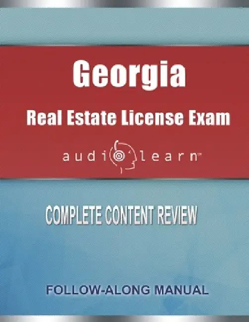 Georgia Real Estate License Exam AudioLearn: Complete Audio Review for the Real Estate License Examination in Georgia! by Audiolearn Content Team