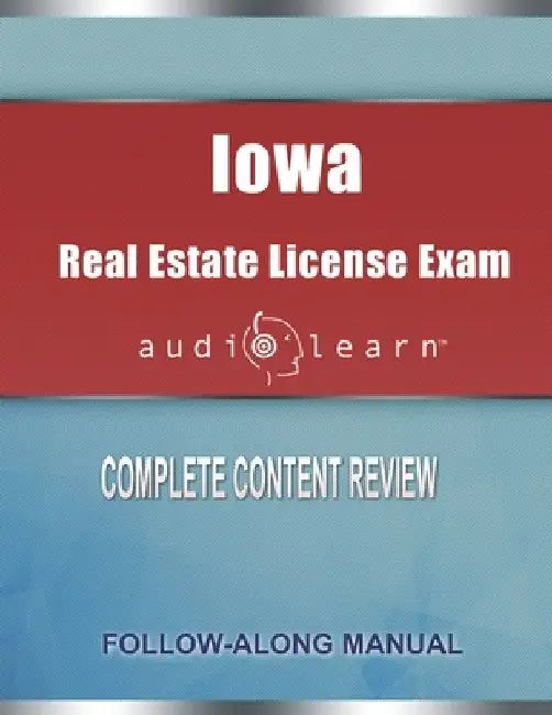 Iowa Real Estate License Exam AudioLearn: Complete Audio Review for the Real Estate License Examination in Iowa! by Audiolearn Content Team