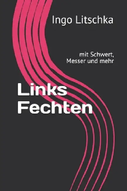 Links Fechten: mit Schwert, Messer und mehr by Litschka, Ingo