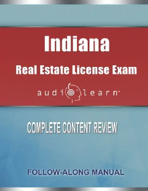 Indiana Real Estate License Exam audioLearn: Complete Audio Review for the Real Estate License Examination in Indiana! by Audiolearn Content Team