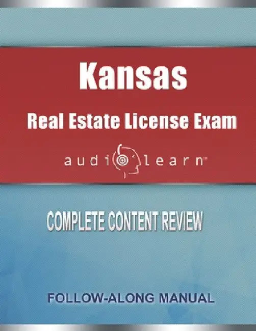 Kansas Real Estate License Exam AudioLearn: Complete Audio Review for the Real Estate License Examination in Kansas! by Audiolearn Content Team