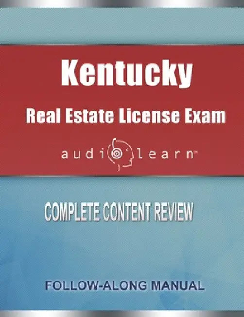 Kentucky Real Estate License Exam AudioLearn: Complete Audio Review for the Real Estate License Examination in Kentucky! by Audiolearn Content Team