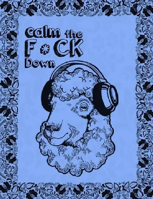 Calm the F * ck Down: An Irreverent Adult Coloring Book with Flowers Falango, Lions, Elephants, Owls, Horses, Dogs, Cats, and Many More by Coloring Book Press