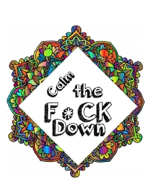 Calm the F * ck Down: An Irreverent Adult Coloring Book with Flowers Falango, Lions, Elephants, Owls, Horses, Dogs, Cats, and Many More by Coloring Book Press