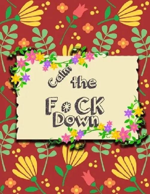 Calm the F * ck Down: An Irreverent Adult Coloring Book with Flowers Falango, Lions, Elephants, Owls, Horses, Dogs, Cats, and Many More by Coloring Book Press