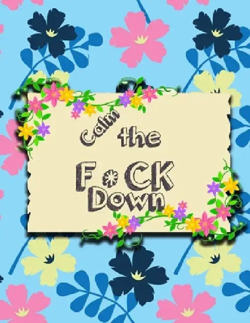 Calm the F * ck Down: An Irreverent Adult Coloring Book with Flowers Falango, Lions, Elephants, Owls, Horses, Dogs, Cats, and Many More by Coloring Book Press