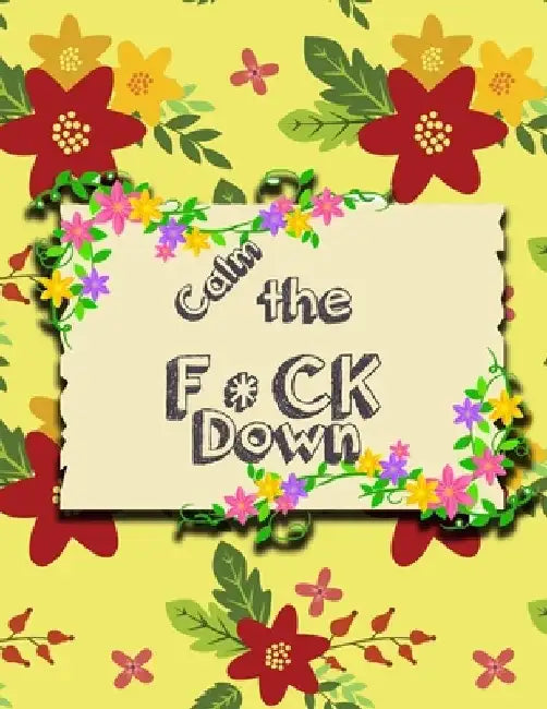 Calm the F * ck Down: An Irreverent Adult Coloring Book with Flowers Falango, Lions, Elephants, Owls, Horses, Dogs, Cats, and Many More by Coloring Book Press