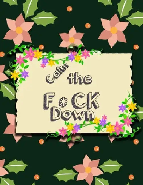 Calm the F * ck Down: An Irreverent Adult Coloring Book with Flowers Falango, Lions, Elephants, Owls, Horses, Dogs, Cats, and Many More by Coloring Book Press