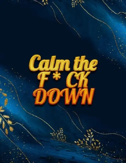 Calm the F*ck Down: An Irreverent Adult Coloring Book with Flowers Falango, Lions, Elephants, Owls, Horses, Dogs, Cats, and Many More by Coloring Book Press