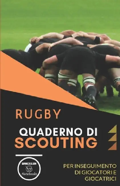 Rugby. Quaderno Di Scouting: Tabelle per scrivere i dati osservati di giocatori e giocatrici by Notebooks, Wanceulen
