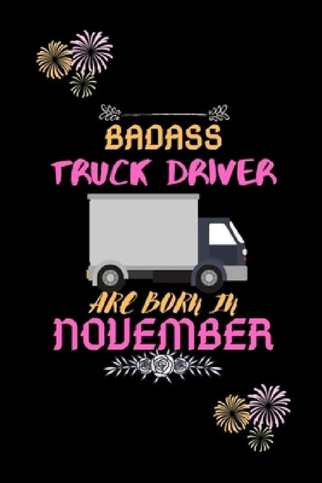 Badass Truck Driver are born in November.: Gift for truck driver birthday or friends close one. by Sharif Publishing House