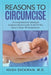 Reasons To Circumcise: A Comprehensive Unbiased Evidence-Based Guide To All Of The Data In Favor Of Circumcision by Hugh Dickman M. D.