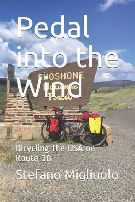 Pedal into the Wind: Bicycling the USA on Route 20 by Stefano Migliuolo
