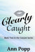Clearly Caught by Ann Popp