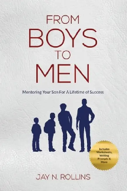 From Boys to Men: Mentoring Your Son for a Lifetime of Success by Jay N. Rollins
