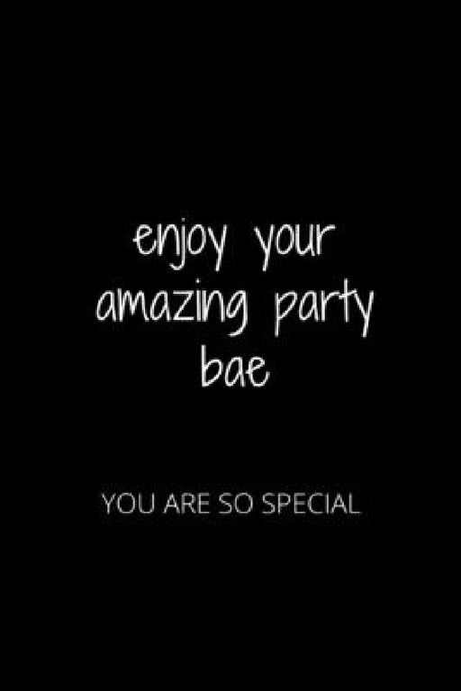 Enjoy Your Amazing Party Bae: You Are So Special by Hanane Akil