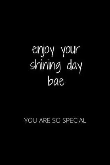 Enjoy Your Shining Day Bae: You Are So Special by Hanane Akil