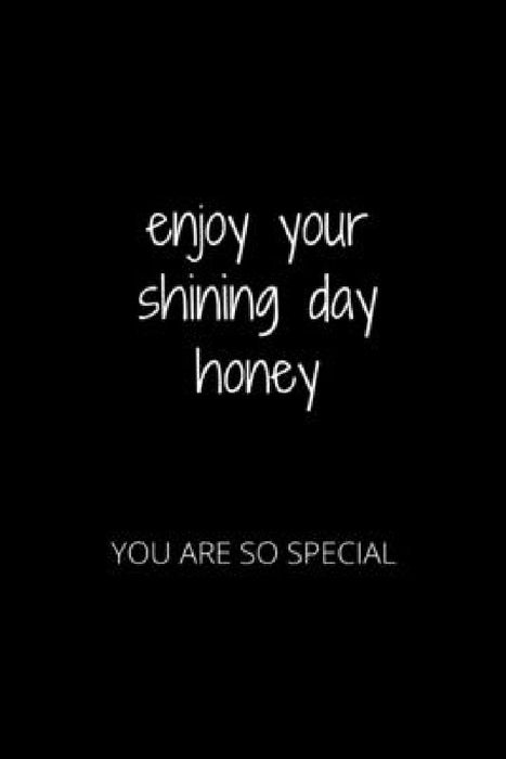 Enjoy Your Shining Day Honey: You Are So Special by Hanane Akil
