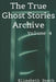 The True Ghost Stories Archive: Volume 4: 50 Eerie and Incredible Tales by Elisabeth Busch