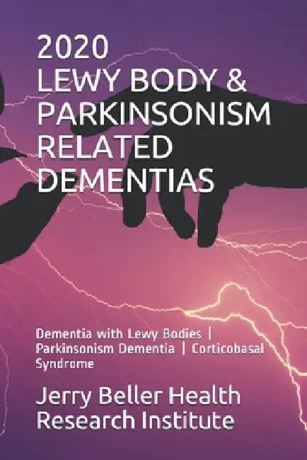 Lewy Body & Parkinsonism Related Dementias: Dementia with Lewy Bodies - Parkinsonism Dementia - Corticobasal Syndrome by Beller Health
