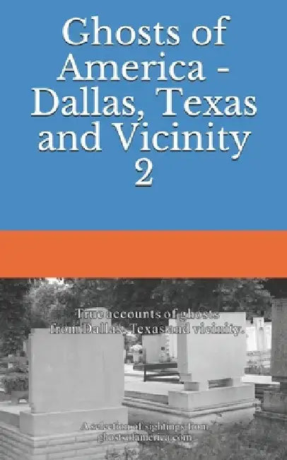 Ghosts of America - Dallas, Texas and Vicinity 2 by Nina Lautner
