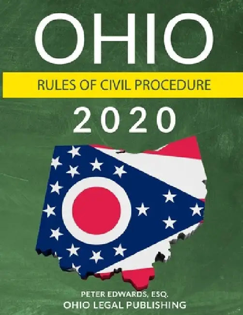 Ohio Rules of Civil Procedure 2020: Complete Rules as Revised Through July 1, 2019 by Ohio Legal Publishing LLC