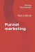 Funnel marketing: Basi pratiche by Pacchiarotti, Andrea