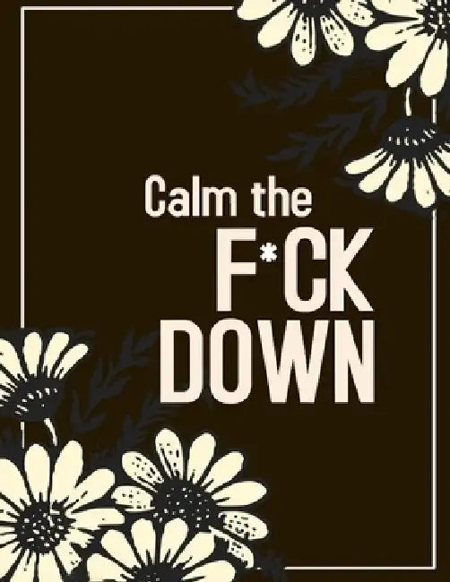 Calm the F * ck Down: An Irreverent Adult Coloring Book with Flowers Falango, Lions, Elephants, Owls, Horses, Dogs, Cats, and Many More by Coloring Book Press