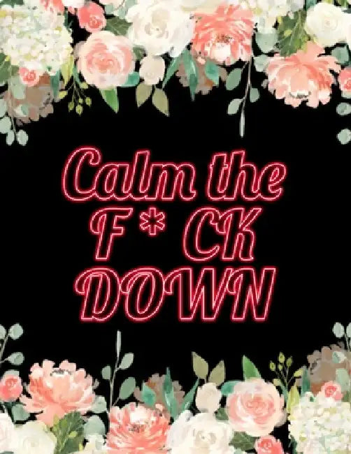 Calm the F * ck Down: An Irreverent Adult Coloring Book with Flowers Falango, Lions, Elephants, Owls, Horses, Dogs, Cats, and Many More by Coloring Book Press