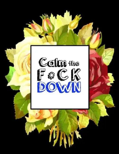 Calm the F * ck Down: An Irreverent Adult Coloring Book with Flowers Falango, Lions, Elephants, Owls, Horses, Dogs, Cats, and Many More by Coloring Book Press