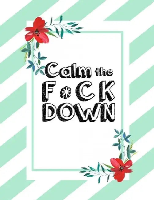 Calm the F * ck Down: An Irreverent Adult Coloring Book with Flowers Falango, Lions, Elephants, Owls, Horses, Dogs, Cats, and Many More by Coloring Book Press
