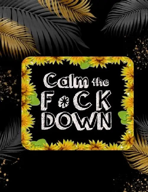 Calm the F * ck Down: An Irreverent Adult Coloring Book with Flowers Falango, Lions, Elephants, Owls, Horses, Dogs, Cats, and Many More by Coloring Book Press