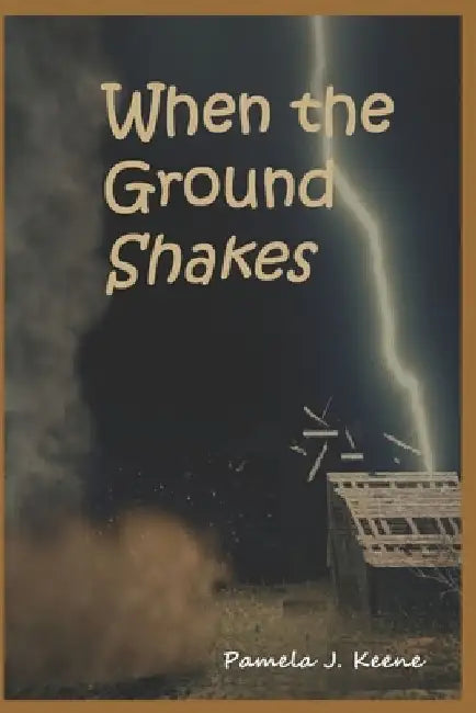 When the Ground Shakes by Pamela J. Keene