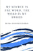 My Source is the Word, The Word is My Sword by Jennifer R. Harris