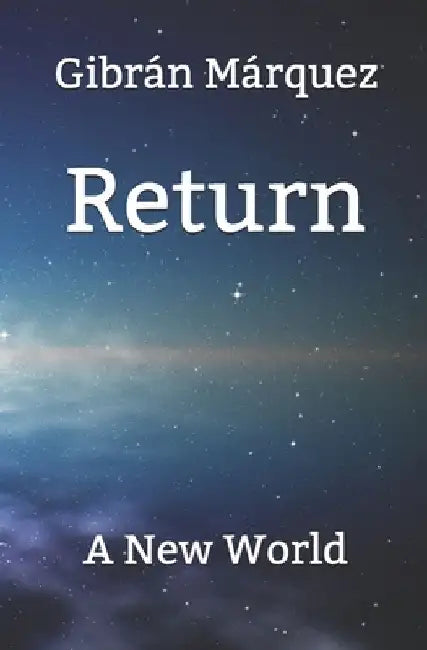 Return: A new world by Gibrán Márquez