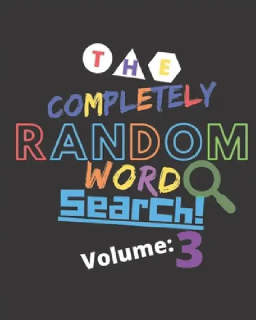 The Completely Random Word Search Volume: 3: Epic Travel Game For Those Seeking Offline Entertainment - Easy To Read - Fun To Play Puzzle Game by Alexander Marie Word Search